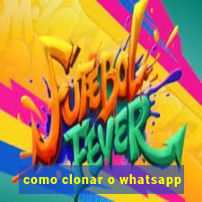 como clonar o whatsapp